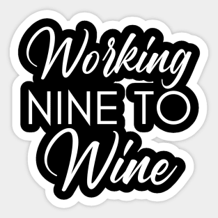 Working Nine To Wine. Funny Wine Lover Saying Sticker